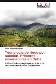 Title: Tecnologia de Riego Por Succion. Primeras Experiencias En Cuba, Author: P. Vel Vargas Rodr Guez