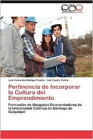 Title: Pertinencia de Incorporar La Cultura del Emprendimiento, Author: Luis Fernando Hidalgo Proa O.