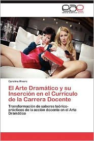 El Arte Dramatico y Su Insercion En El Curriculo de La Carrera Docente