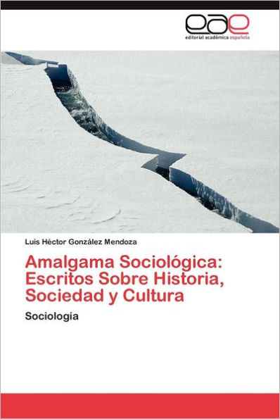 Amalgama Sociologica: Escritos Sobre Historia, Sociedad y Cultura