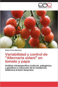 Title: Variabilidad y Control de Alternaria Solani En Tomate y Papa, Author: Sim N. P. Rez-Mart Nez