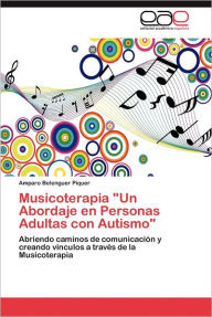 Title: Musicoterapia Un Abordaje En Personas Adultas Con Autismo, Author: Amparo Belenguer Piquer