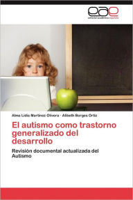Title: El Autismo Como Trastorno Generalizado del Desarrollo, Author: Alma Lidia Mart Nez Olivera