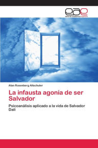 Title: La infausta agonía de ser Salvador, Author: Alan Rosenberg Altschuler
