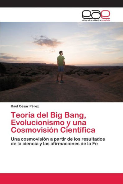 Teoría del Big Bang, Evolucionismo y una Cosmovisión Científica