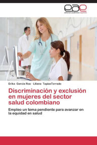 Title: Discriminación y exclusión en mujeres del sector salud colombiano, Author: Erika Garcia Roa