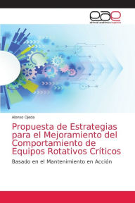 Title: Propuesta de Estrategias para el Mejoramiento del Comportamiento de Equipos Rotativos Críticos, Author: Alonso Ojeda