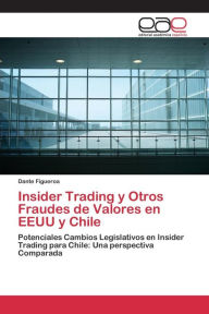 Title: Insider Trading y Otros Fraudes de Valores en EEUU y Chile, Author: Figueroa Dante