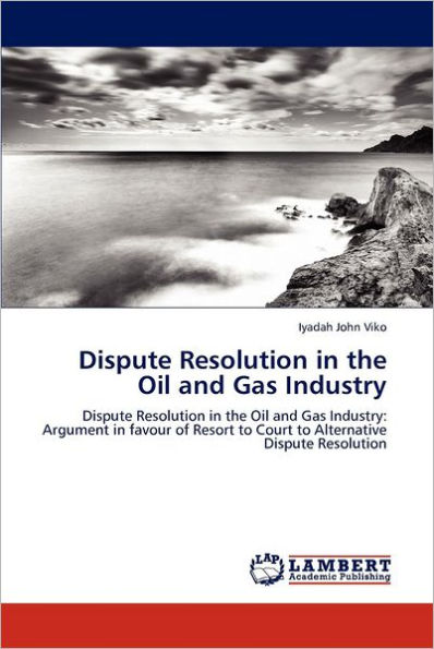 Dispute Resolution in the Oil and Gas Industry