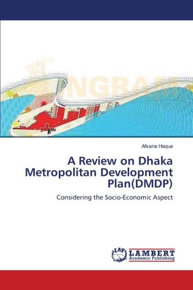 A Review on Dhaka Metropolitan Development Plan(DMDP)