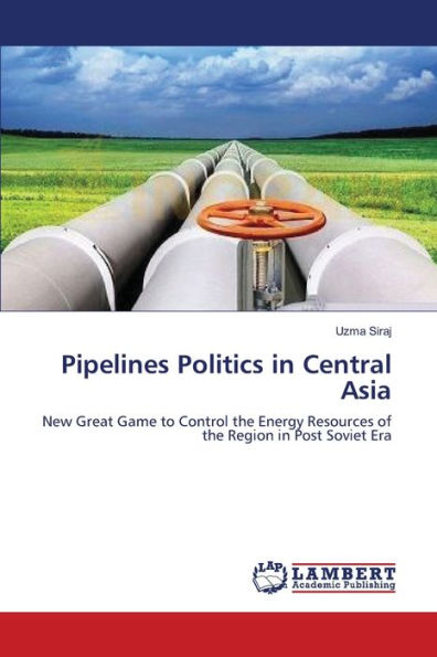 Pipelines Politics in Central Asia