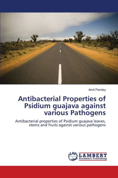Antibacterial Properties of Psidium guajava against various Pathogens