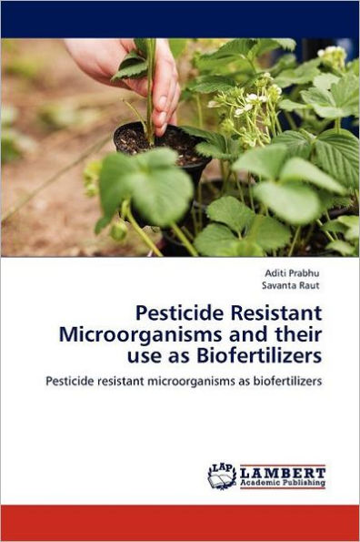 Pesticide Resistant Microorganisms and Their Use as Biofertilizers