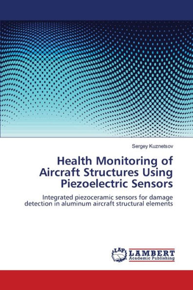 Health Monitoring of Aircraft Structures Using Piezoelectric Sensors