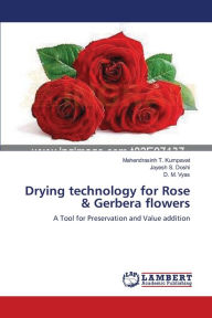 Title: Drying technology for Rose & Gerbera flowers, Author: Mahendrasinh T. Kumpavat