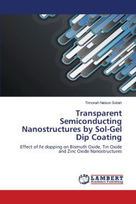 Title: Transparent Semiconducting Nanostructures by Sol-Gel Dip Coating, Author: Timonah Nelson Soitah