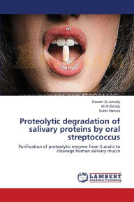 Title: Proteolytic degradation of salivary proteins by oral streptococcus, Author: Essam Al-Jumaily