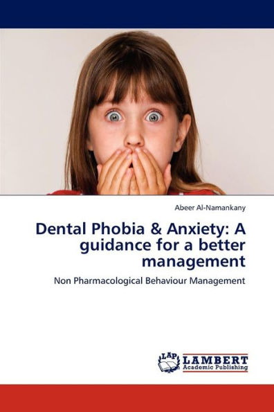 Dental Phobia & Anxiety: A Guidance for a Better Management