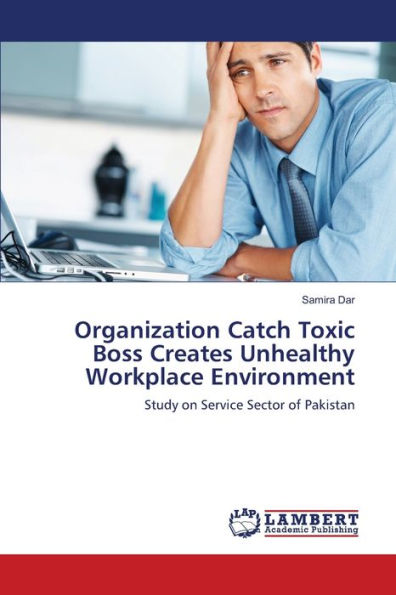 Organization Catch Toxic Boss Creates Unhealthy Workplace Environment
