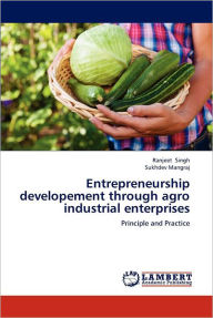 Title: Entrepreneurship developement through agro industrial enterprises, Author: Ranjeet Singh