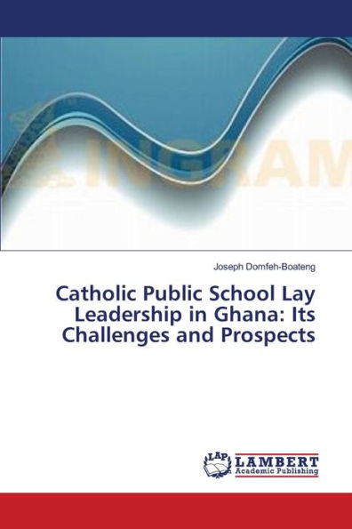 Catholic Public School Lay Leadership in Ghana: Its Challenges and Prospects