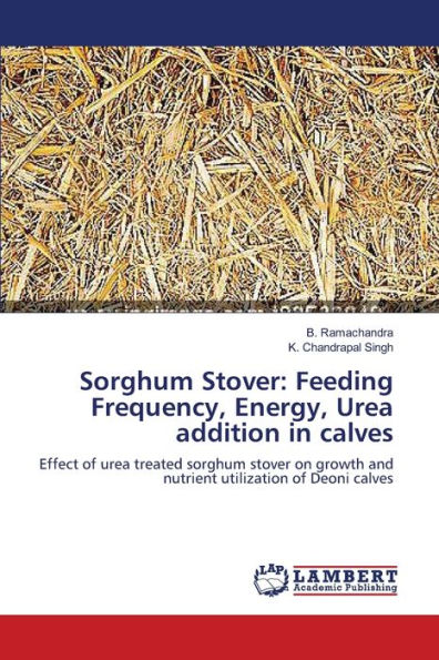 Sorghum Stover: Feeding Frequency, Energy, Urea addition in calves