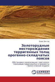 Title: Zolotorudnye Mestorozhdeniya Terrigennykh Tolshch Orogenno-Skladchatykh Poyasov, Author: Vikhter Boris