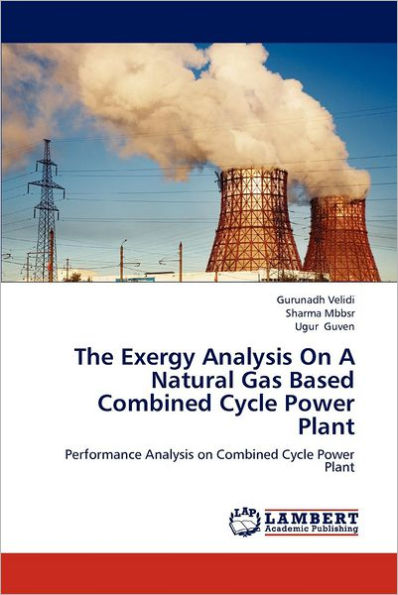 The Exergy Analysis On A Natural Gas Based Combined Cycle Power Plant