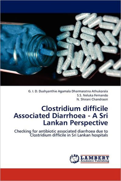 Clostridium Difficile Associated Diarrhoea - A Sri Lankan Perspective