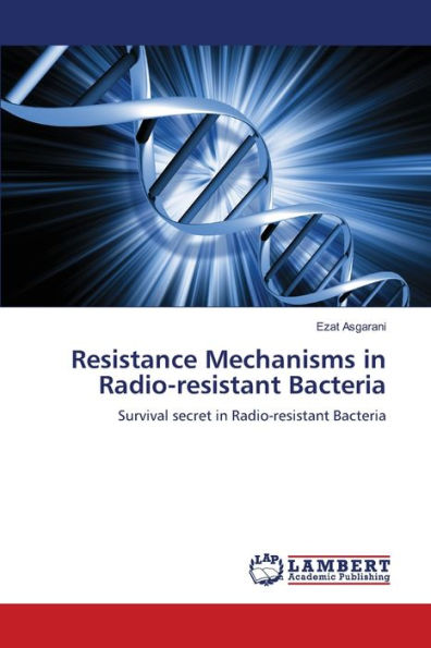 Resistance Mechanisms in Radio-resistant Bacteria