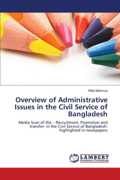 Overview of Administrative Issues in the Civil Service of Bangladesh