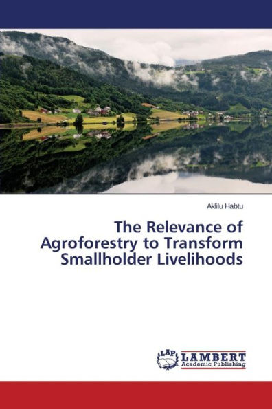 The Relevance of Agroforestry to Transform Smallholder Livelihoods