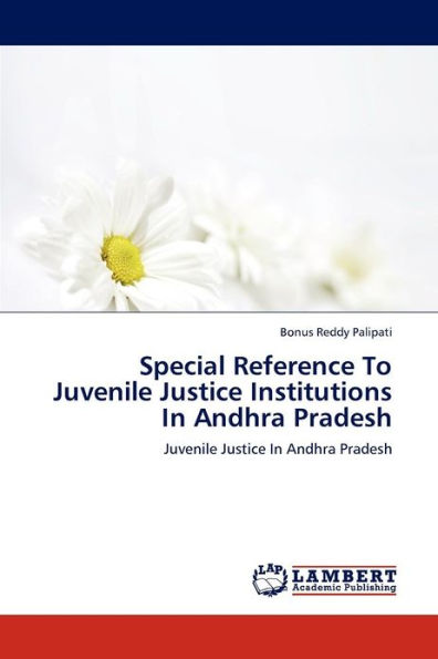 Special Reference to Juvenile Justice Institutions in Andhra Pradesh