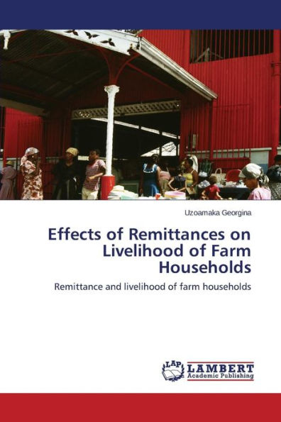 Effects of Remittances on Livelihood of Farm Households