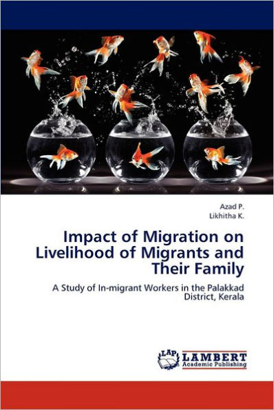 Impact of Migration on Livelihood of Migrants and Their Family