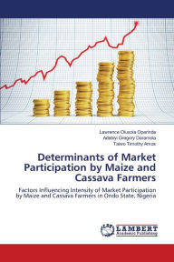 Title: Determinants of Market Participation by Maize and Cassava Farmers, Author: Lawrence Olusola Oparinde