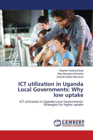 ICT utilization in Uganda Local Governments: Why low uptake