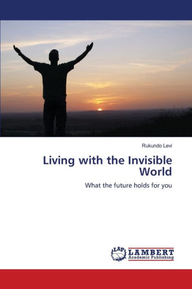 Living with the Invisible World