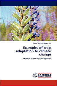Title: Examples of Crop Adaptation to Climate Change, Author: S. Ren Thorndal J. Rgensen