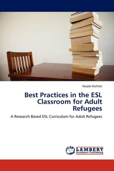 Best Practices in the ESL Classroom for Adult Refugees