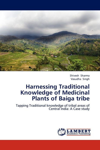Harnessing Traditional Knowledge of Medicinal Plants of Baiga tribe