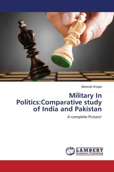 Military in Politics: Comparative Study of India and Pakistan
