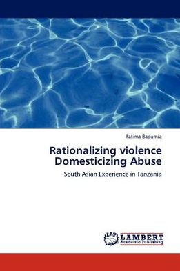 Rationalizing Violence Domesticizing Abuse