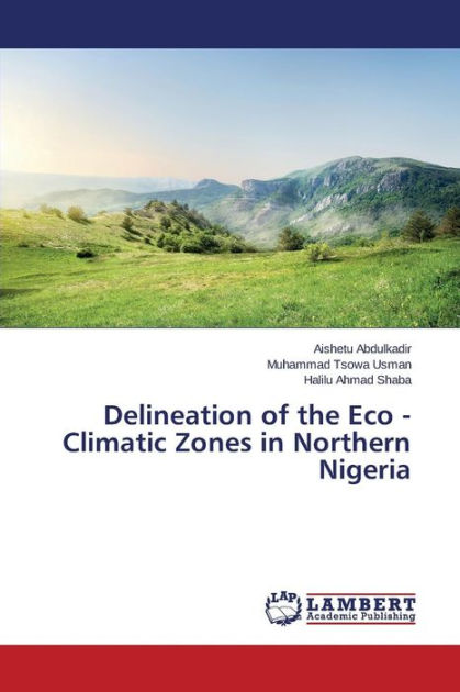 Delineation of the Eco - Climatic Zones in Northern Nigeria by ...