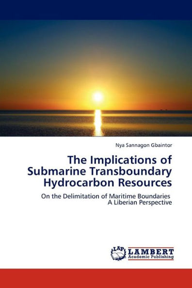 The Implications of Submarine Transboundary Hydrocarbon Resources