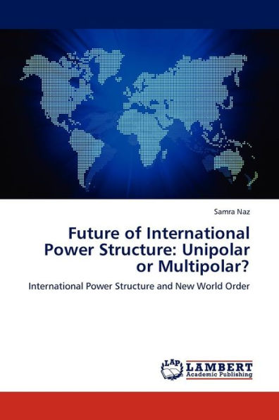 Future of International Power Structure: Unipolar or Multipolar?