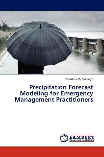Precipitation Forecast Modeling for Emergency Management Practitioners