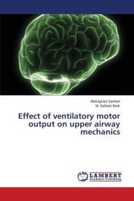 Title: Effect of ventilatory motor output on upper airway mechanics, Author: Abdulghani Sankari