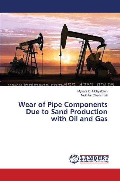 Wear of Pipe Components Due to Sand Production with Oil and Gas