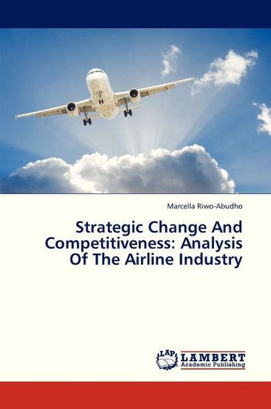 Strategic Change and Competitiveness: Analysis of the Airline Industry